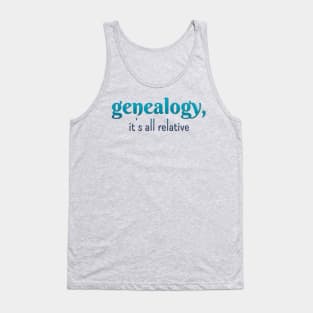 Genealogy, it's all relative Tank Top